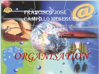 ORGANISATION Francisco Jose Campillo Meseguer 