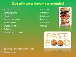 Que alimentos devem ser evitados?
 