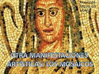 FRANCISCO  MIGUEL-SIN  MONGE OTRA MANIFESTACIONES  ARTÍSTICAS: LOS MOSAICOS 