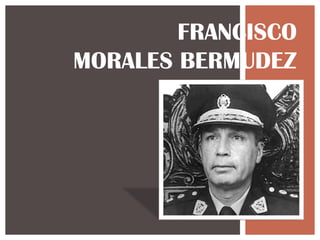 FRANCISCO
MORALES BERMUDEZ
 