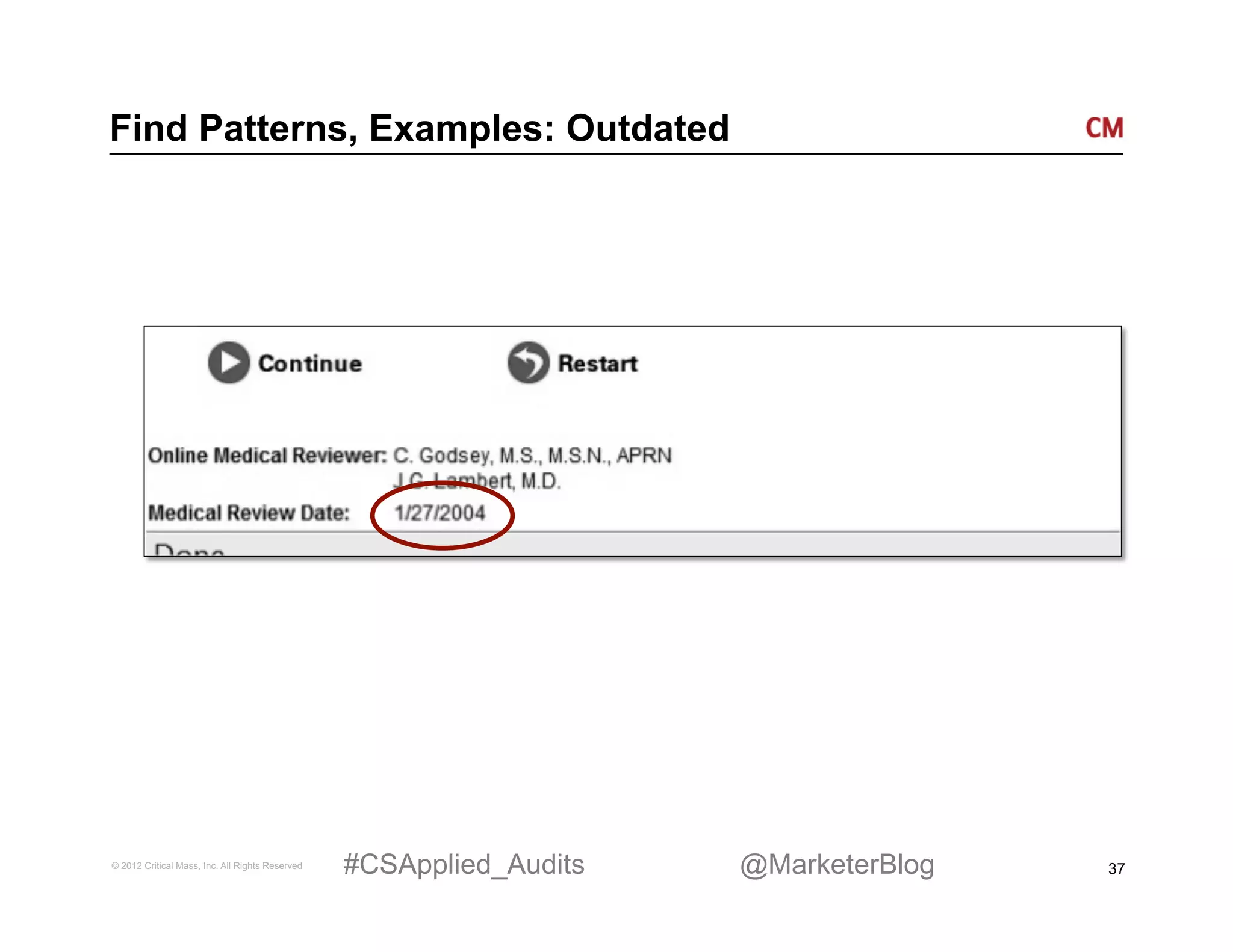Find Patterns, Examples: Outdated




© 2012 Critical Mass, Inc. All Rights Reserved   #CSApplied_Audits   @MarketerBlog   37
 