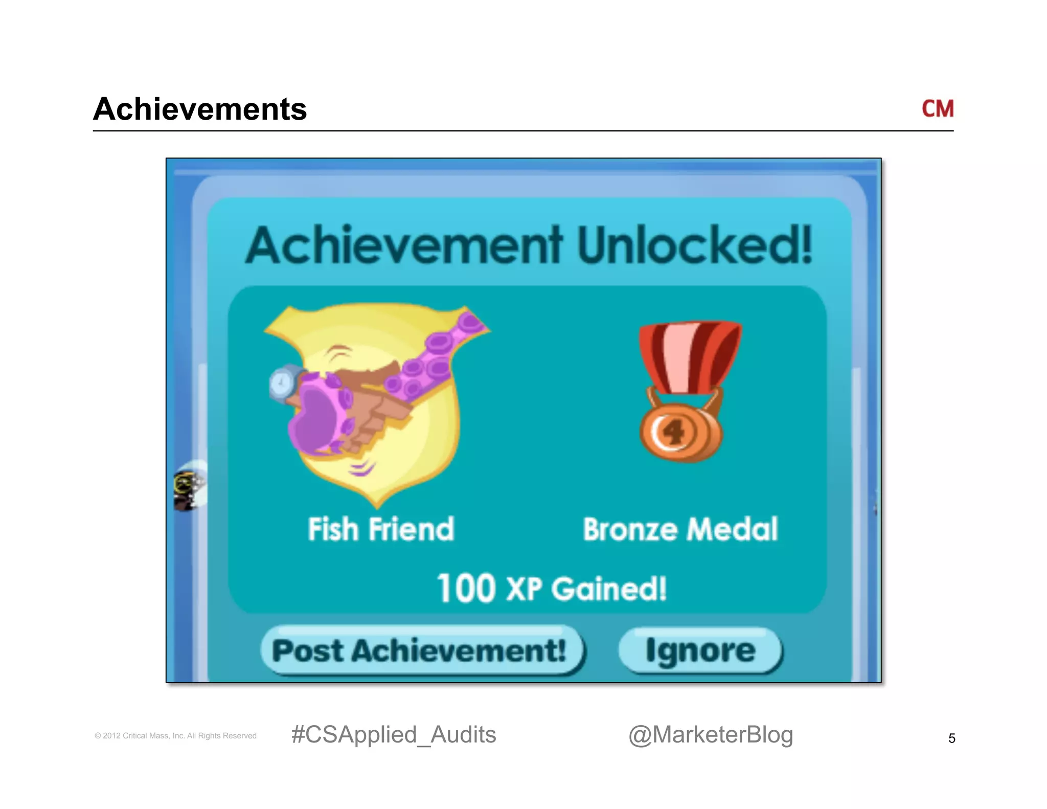 Achievements




© 2012 Critical Mass, Inc. All Rights Reserved   #CSApplied_Audits   @MarketerBlog   5
 