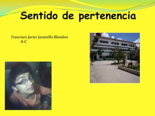 Sentido de pertenencia Francisco Javier Jaramillo Blandon          8-C  