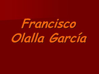 Francisco
Olalla García
 