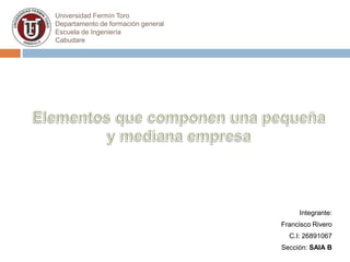 Universidad Fermín Toro
Departamento de formación general
Escuela de Ingeniería
Cabudare
Integrante:
Francisco Rivero
C.I: 26891067
Sección: SAIA B
 