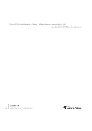 158 vol. 2, nº 3, p. 01 - 217, nov. 2013/jun.2014
VEIGA-NETO, Alfredo. Foucault & a Educação. 3ª ed. Belo Horizonte: Autêntica Editora, 2011.
Recebido em 03/04/2013. Membro do conselho editorial
 