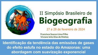 Francisco Soares Lima Filho
Viviane leite Dias de Mattos
Identificação da tendência das emissões de gases
do efeito estufa no estado do Amazonas: uma
abordagem com suavização exponencial
 