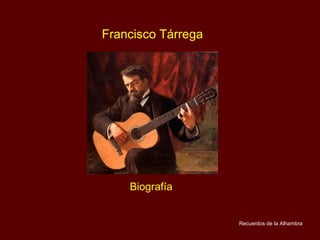 Francisco Tárrega Biografía Recuerdos de la Alhambra 