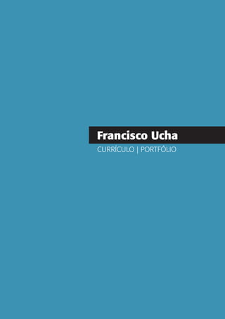 Francisco Ucha
CURRÍCULO | PORTFÓLIO
 