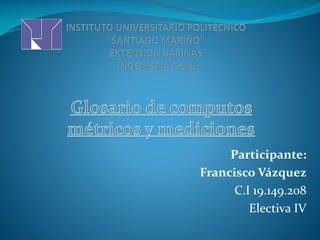 Participante:
Francisco Vázquez
C.I 19.149.208
Electiva IV
 