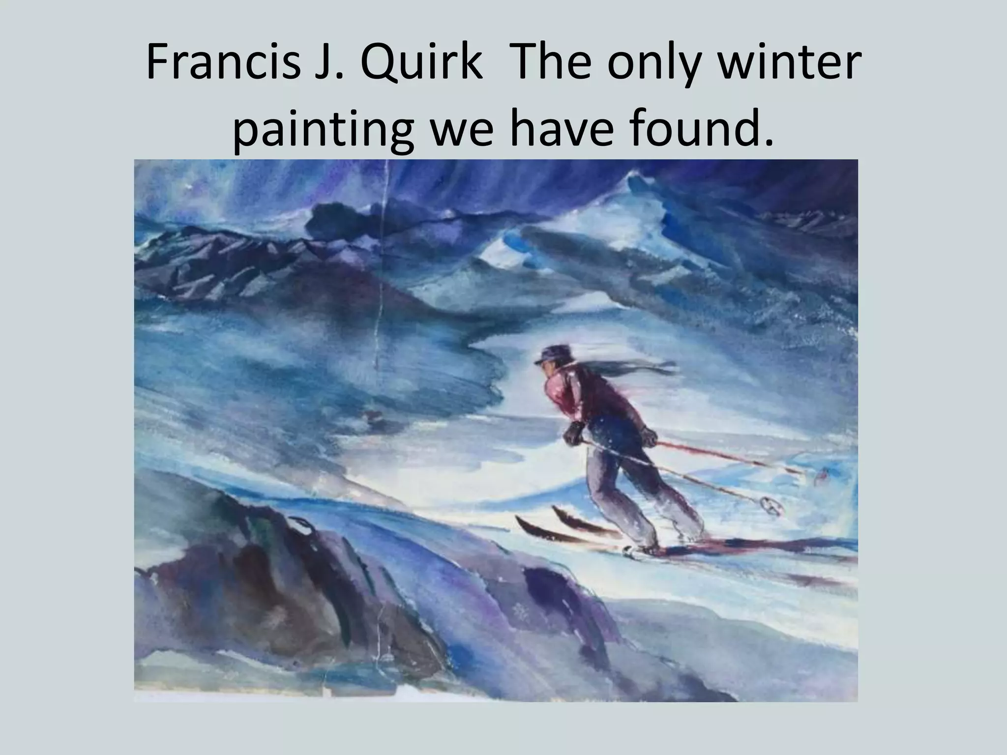 Francis J. Quirk The only winter
painting we have found.
 