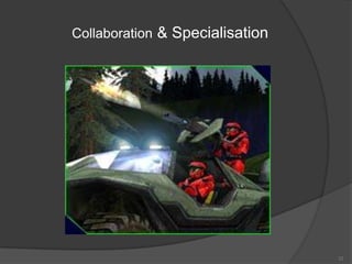 Collaboration & Specialisation




                                 22
 