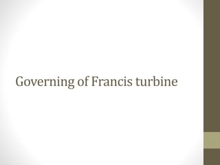 Governing of Francis turbine
 