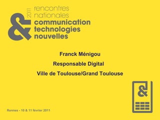 Franck Ménigou Responsable Digital  Ville de Toulouse/Grand Toulouse 