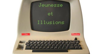 Jeunesse
et
Illusions
 