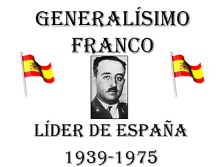General ísimo Franco L íder de España 1939-1975 