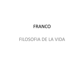 FRANCO FILOSOFIA DE LA VIDA 