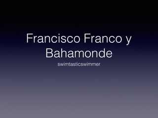 Francisco Franco y
Bahamonde
swimtasticswimmer
 