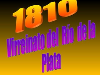 1810 Virreinato del  Río  de la Plata 