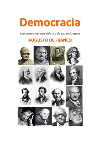 Democracia
Um programa autodidático de aprendizagem

     AUGUSTO DE FRANCO




                   1
 