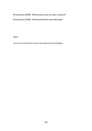 Amartya Sen (1999): “Democracia como um valor universal”

Amartya Sen (1999): “Desenvolvimento como liberdade”




Nota

(1) Encontrar essas obras faz parte do programa de aprendizagem.




                                        266
 