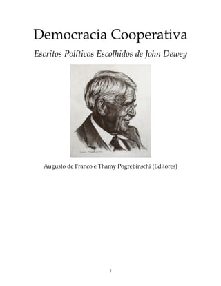 1
Democracia Cooperativa
Escritos Políticos Escolhidos de John Dewey
Augusto de Franco e Thamy Pogrebinschi (Editores)
 