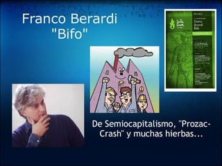 Franco Berardi &quot;Bifo&quot; De Semiocapitalismo, &quot;Prozac-Crash&quot; y muchas hierbas... 