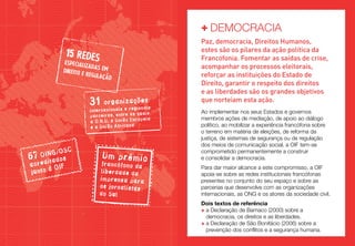 +	DEMOCRACIA

organizações

Paz, democracia, Direitos Humanos,
estes são os pilares da ação política da
Francofonia. Fomentar as saídas de crise,
acompanhar os processos eleitorais,
reforçar as instituições do Estado de
Direito, garantir o respeito dos direitos
e as liberdades são os grandes objetivos
que norteiam esta ação.

Um prémio

Ao implementar nos seus Estados e governos
membros ações de mediação, de apoio ao diálogo
político, ao mobilizar a experiência francófona sobre
o terreno em matéria de eleições, de reforma da
justiça, de sistemas de segurança ou de regulação
dos meios de comunicação social, a OIF tem-se
comprometido permanentemente a construir
e consolidar a democracia.

15 rede
s

especia

direito

lizadas
em
e regula
ça

o

31

ionais
internacionais e reg
quais
parceiras, entre as
opeia
a O.N.U, a União Eur
e a União Africana

/OSC

I
67 OdNGdos
ita
acre
à OIF
junto

francófono da
liberdade da
imprensa para
os jornalistas
do Sul

Para dar maior alcance a este compromisso, a OIF
apoia-se sobre as redes institucionais francófonas
presentes no conjunto do seu espaço e sobre as
parcerias que desenvolve com as organizações
internacionais, as ONG e os atores da sociedade civil.
Dois textos de referência
+  Declaração de Bamaco (2000) sobre a
a
democracia, os direitos e as liberdades.
+  Declaração de São Bonifácio (2006) sobre a
a
prevenção dos conflitos e a segurança humana.

 