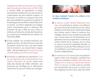 J’engagerai la réduction de la part du nucléaire
     dans la production d’électricité de 75% à 50%
     à l’horizon 2025, en garantissant la sûreté
     maximale des installations et en poursuivant la
     modernisation de notre industrie nucléaire. Je       je veux soutenir l’accès à la culture et la
     favoriserai la montée en puissance des éner-         création artistique.
     gies renouvelables en soutenant la création et
     le développement de filières industrielles dans      44   Je lancerai un plan national d’éducation artis-
     ce secteur. La France respectera ses engage-              tique. Je soutiendrai la création et la diffusion
     ments internationaux pour la réduction des                qui sont le levier de l’accès de tous à la culture.
     émissions de gaz à effet de serre. Dans ce                J’établirai entre l’État et les collectivités locales
     contexte, je fermerai la centrale de Fessenheim           des contrats visant à doter le territoire d’un
     et je poursuivrai l’achèvement du chantier de             maillage culturel mieux coordonné et plus effi-
     Flamanville (EPR).                                        cace. Je ferai voter une loi d’orientation sur le
                                                               spectacle vivant et je reprendrai le chantier du
42   Je ferai adopter une nouvelle tarification pro-
                                                               Centre national de la musique, pour en faire
     gressive de l’eau, de l’électricité et du gaz afin
                                                               un outil au service de la diversité culturelle. Je
     de garantir l’accès de tous à ces biens essen-
                                                               reviendrai à un taux de TVA à 5,5% pour le livre
     tiels et d’inciter à une consommation respon-
                                                               et la billetterie, et je lutterai pour la survie des
     sable. Elle permettra de faire sortir de la pré-
                                                               librairies indépendantes.
     carité énergétique 8 millions de Français.
                                                          45   Je remplacerai la loi Hadopi par une grande loi
43   Je lancerai un vaste plan qui permettra à 1 mil-
                                                               signant l’acte 2 de l’exception culturelle fran-
     lion de logements par an de bénéficier d’une
                                                               çaise, qui conciliera la défense des droits des
     isolation thermique de qualité. Seront ainsi
                                                               créateurs et un accès aux œuvres par internet
     créés des dizaines de milliers d’emplois. Les
                                                               facilité et sécurisé. La lutte contre la contrefa-
     économies de chauffage qui en découleront
                                                               çon commerciale sera accrue en amont, pour
     redonneront du pouvoir d’achat aux ménages.
                                                               faire respecter le droit moral, pilier des droits


                            28                                                         29
 