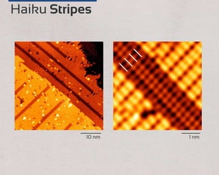 10 nm 1 nm
Haiku Stripes
 