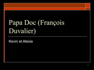 Papa Doc (Fran çois Duvalier) Kevin et Alesia 