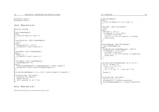 205 CHAPTER 23. REFERENCES AND VIRTUAL CLASSES
FirstClass::print1()
ThirdClass::print2()
23.3.2 What does it do ?
#include <iostream>
class IntegerMapping {
public:
virtual int maps(int x) const = 0;
};
class Translation : public IntegerMapping {
int k;
public:
Translation(int l) : k(l) {}
int maps(int x) const { return x+k; }
};
class Negate : public IntegerMapping {
public:
Negate() {}
int maps(int x) const { return -x; }
};
class Compose : public IntegerMapping {
IntegerMapping *m1, *m2;
public:
Compose(IntegerMapping &n1, IntegerMapping &n2) : m1(&n1), m2(&n2) {}
int maps(int x) const { return m1->maps(m2->maps(x)); }
};
int weird(IntegerMapping *m, int a, int b) { return m->maps(a) * m->maps(b); }
int main(int argc, char **argv) {
Translation t(5); Negate n;
Compose c(&t, &n);
cout << weird(&c, 15, 16) << "n";
}
23.3.3 What does it do ?
We keep the deﬁnition of the preceding classes and we add :
23.3. EXERCISES 206
class VectorMaping {
public:
virtual int *maps(int *c, int s) const = 0;
};
class Shift : public VectorMaping {
int k;
public:
Shift(int l) : k(l) {}
int *maps(int *c, int s) const {
int *result = new int[s];
for(int j = 0; j<s; j++) result[j] = c[(j+k)%s];
return result;
}
};
class MetaMaping : public VectorMaping {
const IntegerMapping *im;
public:
MetaMaping(const IntegerMapping &m) : im(&m) {}
int *maps(int *c, int s) const {
int *result = new int[s];
for(int k = 0; k<s; k++) result[k] = im->maps(c[k]);
return result;
}
};
void print(const VectorMaping &vm, int *c, int s) {
int *t = vm.maps(c, s);
for(int j = 0; j<s; j++) {
cout << t[j];
if(j < s-1) cout << " "; else cout << "n";
}
delete[] t;
}
int main(int argc, char **argv) {
int v[] = { 1, 2, 3, 4 };
print(Shift(3), v, sizeof(v)/sizeof(int));
print(MetaMaping(Negate()), v, sizeof(v)/sizeof(int));
}
 