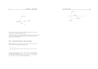 211 CHAPTER 24. HOMEWORK
(x , y )1 1
(x , y )2 2
n
u
(x, y)
The vector n is orthogonal to the line. And the scalar product can be seen as
the component of u in this orthogonal direction.
To determine if a point (x, y) is in a triangle whose vertices are (x1, y1), (x2, y2), (x3, y3),
one has to check three linear inequations. Each of those inequations tests that
the point is in a given half-plan.
24.5.1 Intersection between a line and a plane
Given three vectors (α1, β1, γ1), (α2, β2, γ2), (α3, β3, γ3), they are in the same
plane if and only if the following determinant is null :
α1 α2 α3
β1 β2 β3
γ1 γ2 γ3
= α1β2γ3 + α2β3γ1 + α3β1γ2 − α3β2γ1 − α1β3γ2 − α2β1γ3
So, given a line of equation (x, y, λ), λ ∈ R, one can ﬁnd its intersection with
a plane containing the points (x1, y1, z1), (x2, y2, z2), (x3, y3, z3) by computing
for which value of λ the three vectors (x2 − x1, y2 − y1, z2 − z1), (x3 − x1, y3 −
y1, z3 − z1), (x − x1, y − y1, z − z1) are in the same plane.
24.5. SOME MATHS 212
(x , y )
(x , y )
(x , y )3 3
22
1 1
λ(x, y, )
 