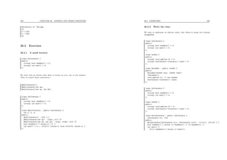 229 CHAPTER 26. STRINGS AND MORE ITERATORS
University of Chicago
of
s = [of]
s = [Xf]
of
26.2 Exercises
26.2.1 A small iterator
class IntIterator {
public:
virtual bool hasNext() = 0;
virtual int next() = 0;
};
We want such an iterator that allow to iterate on zero, one or two integers.
Thus, we expect those constructors :
SmallIterator();
SmallIterator(int aa);
SmallIterator(int aa, int bb);
class IntIterator {
public:
virtual bool hasNext() = 0;
virtual int next() = 0;
};
class SmallIterator : public IntIterator {
int a, b, n;
public:
SmallIterator() : n(0) { }
SmallIterator(int aa) : a(aa), n(1) {}
SmallIterator(int bb, int aa) : a(aa), b(bb), n(2) {}
bool hasNext() { return n > 0; }
int next() { n--; if(n==1) return b; else if(n==0) return a; }
};
26.2. EXERCISES 230
26.2.2 Write the class
We want to implement an abstract union, that allows to merge two existing
IntegerSet.
class IntIterator {
public:
virtual bool hasNext() = 0;
virtual int next() = 0;
};
class IntSet {
public:
virtual void add(int k) = 0;
virtual IntIterator *iterator() const = 0;
};
class UnionSet : public IntSet {
public:
UnionSet(IntSet *ss1, IntSet *ss2);
~UnionSet();
void add(int k); // not needed
IntIterator *iterator() const;
};
class IntIterator {
public:
virtual bool hasNext() = 0;
virtual int next() = 0;
};
class IntSet {
public:
virtual void add(int k) = 0;
virtual IntIterator *iterator() const = 0;
};
class UnionIterator : public IntIterator {
IntIterator *i1, *i2;
public:
UnionIterator(IntIterator *ii1, IntIterator *ii2) : i1(ii1), i2(ii2) { }
bool hasNext() { return i1->hasNext() || i2->hasNext(); }
int next() {
if(i1->hasNext()) return i1->next();
 