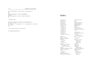 273 APPENDIX B. FINAL EXAM
float maps(float a, float b) const { return abs(a-b); }
};
class CoupleProduct : public CoupleMapping {
public:
float maps(float a, float b) const { return a*b; }
};
The sumMap method :
float VectorOfCouples::sumMap(const CoupleMapping &cp) {
float s = 0.0;
for(int i = 0; i<nbCouples; i++) s += cp.maps(first(i), second(i));
return s;
}
and the computation of the sum of the products :
vc.sumMap(CoupleProduct());
Index
!= operator, 27
% operator, 24
& operator, 33
() operator, 32
& operator, 39
* operator, 39, 40
+ operator, 43
++ operator, 27
-- operator, 28
-> operator, 86
< operator, 27
<= operator, 27
== operator, 27
> operator, 27
>= operator, 27
[] operator, 37, 38, 41, 44
abort(), 35
address, 1, 171, 255
address-of operator, 39
algorithm
sort, 259
allocation
dynamic, 45
argc, 42
argument, 32–34, 173, 257
by reference, 34, 174
by value, 33, 174, 187
argv, 42
arithmetic exception, 25, 172, 256
arithmetic expression, 23
array
of char, 37
assembler, 3
assignment operator, 27
asymptotically bounded, 259
big-O notation, 259
bit, 1
bool, 15
boolean expression, 26
boolean operator, 26
break statement, 51
BSD license, 11
bug, 55
built-in type, 14
by reference, 174, 258
by value, 33, 174, 187, 258
byte, 1
cache memory, 4
call operator, 32, 173, 257
cast, 223
dynamic, 224
central processing unit, 3
char
array of, 37
char, 15
class, 7, 92, 175, 259
deﬁnition, 85
derived, 144
instance, 260
class, 85
class type, 14
comment, 61
compilation
conditional, 62
conditional compilation, 62
const statement, 50
constant
literal, 16
constructor, 97, 102
copy, 176
default, 176
 