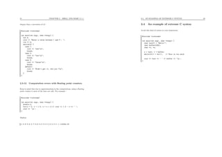 21 CHAPTER 2. SHELL AND BASIC C++
elegant than a succession of if :
#include <iostream>
int main(int argc, char **argv) {
int k;
cout << "Enter a value between 1 and 3 : ";
cin >> k;
switch(k) {
case 1:
cout << "one!n";
break;
case 2:
cout << "two!n";
break;
case 3:
cout << "three!n";
break;
default:
cout << "Didn’t get it, did you ?n";
break;
}
}
2.3.12 Computation errors with ﬂoating point counters
Keep in mind that due to approximations in the computations, using a ﬂoating
point counter is most of the time not safe. For example :
#include <iostream>
int main(int argc, char **argv) {
double x;
for(x = 0; x < 1.0; x = x + 0.1) cout << 1.0 - x << ’ ’;
cout << ’n’;
}
displays
1 0.9 0.8 0.7 0.6 0.5 0.4 0.3 0.2 0.1 1.11022e-16
2.4. AN EXAMPLE OF EXTREME C SYNTAX 22
2.4 An example of extreme C syntax
Avoid this kind of syntax in your homeworks.
#include <iostream>
int main(int argc, char **argv) {
char text[] = "Hello!";
char buffer[256];
char *t, *s;
s = text; t = buffer;
while(*t++ = *s++); // This is too much
cout << text << ’ ’ << buffer << ’n’;
}
 