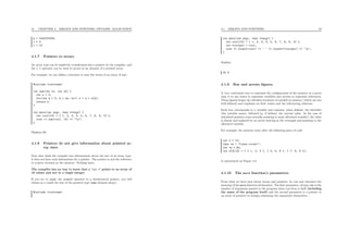 41 CHAPTER 4. ARRAYS AND POINTERS, DYNAMIC ALLOCATION
p = 0xbffffb04
i = 4
i = 10
4.1.7 Pointers to arrays
An array type can be implicitly transformed into a pointer by the compiler, and
the [ ] operator can be used to access to an element of a pointed array.
For example, we can deﬁne a function to sum the terms of an array of int :
#include <iostream>
int sum(int *x, int sz) {
int s = 0;
for(int k = 0; k < sz; k++) s = s + x[k];
return s;
}
int main(int argc, char **argv) {
int cool[10] = { 1, 2, 3, 4, 5, 6, 7, 8, 9, 10 };
cout << sum(cool, 10) << "n";
}
Displays 55.
4.1.8 Pointers do not give information about pointed ar-
ray sizes
Note that while the compiler has informations about the size of an array type,
it does not have such information for a pointer. The pointer is just the reference
to a given location in the memory. Nothing more.
The compiler has no way to know that a ’int *’ points to an array of
10 values and not to a single integer.
If you try to apply the sizeof operator to a dereferenced pointer, you will
obtain as a result the size of the pointed type (one element alone) :
#include <iostream>
4.1. ARRAYS AND POINTERS 42
int main(int argc, char **argv) {
int cool[10] = { 1, 2, 3, 4, 5, 6, 7, 8, 9, 10 };
int *coolptr = cool;
cout << sizeof(cool) << ’ ’ << sizeof(*coolptr) << ’n’;
}
displays
40 4
4.1.9 Box and arrows ﬁgures
A very convenient way to represent the conﬁguration of the memory at a given
time is to use boxes to represent variables and arrows to represent references.
Those ﬁgures forget the absolute locations of variable in memory (which are not
well-deﬁned) and emphasis on their values and the referencing relations.
Each box corresponds to a variable and contains, when deﬁned, the identiﬁer
(the variable name), followed by, if deﬁned, the current value. In the case of
initialized pointers (ones actually pointing to some allocated variable), the value
is absent and replaced by an arrow starting in the rectangle and pointing to the
allocated variable.
For example, the memory state after the following piece of code
int x = 13;
char *s = "Linux rocks!";
int *y = &x;
int k[3][3] = { { 1, 2, 3 }, { 4, 5, 6 }, { 7, 8, 9 }};
is represented on Figure 4.2.
4.1.10 The main function’s parameters
From what we have seen about arrays and pointers, we can now interpret the
meaning of the main function declaration. The ﬁrst parameter, of type int is the
number of arguments passed to the program when run from a shell (including
the name of the program itself) and the second parameter is a pointer to
an array of pointers to strings containing the arguments themselves :
 