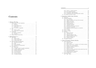 Contents
1 Memory, CPU, ﬁles 1
1.1 Memory, ﬁles, CPU and compilation . . . . . . . . . . . . . . . . 1
1.1.1 Memory . . . . . . . . . . . . . . . . . . . . . . . . . . . . 1
1.1.2 Data types . . . . . . . . . . . . . . . . . . . . . . . . . . 2
1.1.3 Signal quantiﬁcation . . . . . . . . . . . . . . . . . . . . . 2
1.1.4 File system . . . . . . . . . . . . . . . . . . . . . . . . . . 3
1.1.5 Size orders of magnitude . . . . . . . . . . . . . . . . . . . 3
1.2 CPU . . . . . . . . . . . . . . . . . . . . . . . . . . . . . . . . . . 3
1.2.1 What is a CPU . . . . . . . . . . . . . . . . . . . . . . . . 3
1.2.2 Speed orders of magnitude . . . . . . . . . . . . . . . . . 4
1.3 Compilation . . . . . . . . . . . . . . . . . . . . . . . . . . . . . . 5
1.3.1 Role of compilation . . . . . . . . . . . . . . . . . . . . . . 5
1.3.2 Example . . . . . . . . . . . . . . . . . . . . . . . . . . . . 5
1.4 Object-Oriented Programming . . . . . . . . . . . . . . . . . . . 7
2 Shell and basic C++ 9
2.1 GNU/Linux . . . . . . . . . . . . . . . . . . . . . . . . . . . . . . 9
2.1.1 What is Linux . . . . . . . . . . . . . . . . . . . . . . . . 9
2.1.2 What is Open-Source . . . . . . . . . . . . . . . . . . . . 9
2.1.3 Tools for this course . . . . . . . . . . . . . . . . . . . . . 11
2.2 Shell and simple ﬁle management . . . . . . . . . . . . . . . . . . 11
2.2.1 File names and paths . . . . . . . . . . . . . . . . . . . . 11
2.2.2 Shell . . . . . . . . . . . . . . . . . . . . . . . . . . . . . . 12
2.2.3 Basic commands . . . . . . . . . . . . . . . . . . . . . . . 12
2.2.4 References for documentation . . . . . . . . . . . . . . . . 14
2.3 First steps in C++ . . . . . . . . . . . . . . . . . . . . . . . . . . 14
2.3.1 Data types . . . . . . . . . . . . . . . . . . . . . . . . . . 14
2.3.2 A simple example of variable manipulation . . . . . . . . 15
2.3.3 Variable naming conventions . . . . . . . . . . . . . . . . 16
2.3.4 Streams, include ﬁles . . . . . . . . . . . . . . . . . . . . . 16
2.3.5 The sizeof operator . . . . . . . . . . . . . . . . . . . . . . 17
2.3.6 The if statement . . . . . . . . . . . . . . . . . . . . . . . 17
2.3.7 The for statement . . . . . . . . . . . . . . . . . . . . . . 18
2.3.8 The while statement . . . . . . . . . . . . . . . . . . . . . 19
CONTENTS vi
2.3.9 The do { } while statement . . . . . . . . . . . . . . . . 19
2.3.10 The continue statement . . . . . . . . . . . . . . . . . . 20
2.3.11 The switch / case statements . . . . . . . . . . . . . . . 20
2.3.12 Computation errors with ﬂoating point counters . . . . . 21
2.4 An example of extreme C syntax . . . . . . . . . . . . . . . . . . 22
3 Expressions, variable scopes, functions 23
3.1 Expressions . . . . . . . . . . . . . . . . . . . . . . . . . . . . . . 23
3.2 Arithmetic operators . . . . . . . . . . . . . . . . . . . . . . . . . 23
3.2.1 List of operators . . . . . . . . . . . . . . . . . . . . . . . 23
3.2.2 Operators depend on the types of the operands . . . . . . 24
3.2.3 Implicit conversions . . . . . . . . . . . . . . . . . . . . . 24
3.2.4 Arithmetic exceptions . . . . . . . . . . . . . . . . . . . . 25
3.2.5 Boolean operators . . . . . . . . . . . . . . . . . . . . . . 26
3.2.6 Comparison operators . . . . . . . . . . . . . . . . . . . . 27
3.2.7 Assignment operator . . . . . . . . . . . . . . . . . . . . . 27
3.2.8 Increment and decrement operators . . . . . . . . . . . . 27
3.2.9 Precedence of operators . . . . . . . . . . . . . . . . . . . 28
3.2.10 Grammar, parsing and graph of an expression . . . . . . . 29
3.2.11 Summary . . . . . . . . . . . . . . . . . . . . . . . . . . . 29
3.3 lvalue vs. rvalue . . . . . . . . . . . . . . . . . . . . . . . . . . . 30
3.4 Scopes of variables . . . . . . . . . . . . . . . . . . . . . . . . . . 30
3.5 Functions . . . . . . . . . . . . . . . . . . . . . . . . . . . . . . . 31
3.5.1 Deﬁning functions . . . . . . . . . . . . . . . . . . . . . . 31
3.5.2 void return type . . . . . . . . . . . . . . . . . . . . . . . 32
3.5.3 Argument passing by value . . . . . . . . . . . . . . . . . 33
3.5.4 Argument passing by reference . . . . . . . . . . . . . . . 33
3.5.5 Recursive function call . . . . . . . . . . . . . . . . . . . . 34
3.5.6 Stopping condition . . . . . . . . . . . . . . . . . . . . . . 35
3.6 The abort() function . . . . . . . . . . . . . . . . . . . . . . . . 35
4 Arrays and pointers, dynamic allocation 37
4.1 Arrays and pointers . . . . . . . . . . . . . . . . . . . . . . . . . 37
4.1.1 Character strings . . . . . . . . . . . . . . . . . . . . . . . 37
4.1.2 Built-in arrays . . . . . . . . . . . . . . . . . . . . . . . . 37
4.1.3 Index of arrays, the [ ] operator, out of bounds exception 38
4.1.4 Pointers, the *, and & operators . . . . . . . . . . . . . . . 39
4.1.5 Pointers to pointers to pointers to ... . . . . . . . . . . . . 39
4.1.6 Dereference operator * . . . . . . . . . . . . . . . . . . . . 40
4.1.7 Pointers to arrays . . . . . . . . . . . . . . . . . . . . . . 41
4.1.8 Pointers do not give information about pointed array sizes 41
4.1.9 Box and arrows ﬁgures . . . . . . . . . . . . . . . . . . . . 42
4.1.10 The main function’s parameters . . . . . . . . . . . . . . . 42
4.1.11 Adding integers to pointers . . . . . . . . . . . . . . . . . 43
4.2 Dynamic allocation . . . . . . . . . . . . . . . . . . . . . . . . . . 44
4.2.1 Why ? How ? . . . . . . . . . . . . . . . . . . . . . . . . . 44
 