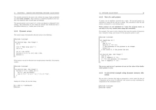 45 CHAPTER 4. ARRAYS AND POINTERS, DYNAMIC ALLOCATION
The variables declared in the source code, without the usage of new and delete
are called static variables. Their existence is completely handled by the com-
piler who implicitly adds invisible news and deletes.
The operand pointer can be equal to 0 ; in that case delete (or delete[]) does
nothing. But deallocating an area which has already been deallocated has a
non-deﬁned behavior (i.e. crashes most of the time).
4.2.2 Dynamic arrays
The typical usage of dynamically allocated arrays is the following :
#include <iostream>
int main(int argc, char **argv) {
int n;
cout << "What array size ? ";
cin >> n;
int *x = new int[n];
for(int k = 0; k < n; k++) x[k] = k*k;
delete[] x;
}
If the memory can not be allocated (not enough memory basically), the program
crashes :
#include <iostream>
int main(int argc, char **argv) {
for(int k = 0; k < 10000; k++) {
int *x = new int[100000];
cout << "k = " << k << " (x = " << x << ")n";
}
}
displays lot of lines, the two last being :
k = 3370 (x = 0x3ff4acc8)
Aborted
4.2. DYNAMIC ALLOCATION 46
4.2.3 Test of a null pointer
A pointer can be implicitly converted into a bool. All non-null pointers are
equivalent to true and the null one is false. The convention is that the null
pointer correspond to a non-existing object.
Static pointers are not initialized to 0 when the program starts, so
you have to be very careful when using this convention
For example, if we want to write a function that count the number of characters
into a character strings, and returns 0 if the parameter pointer is null :
#include <iostream>
int length(char *s) {
if(s) {
char *t = s;
while(*t != ’0’) t++;
// The difference of two pointers is an integer
return t-s;
} else return 0; // the pointer was null
}
int main(int argc, char **argv) {
char *s = 0;
cout << length(s) << ’n’;
s = "It’s not personal, it’s business";
cout << length(s) << ’n’;
}
The delete and delete[] operators do not set the value of the deallo-
cated pointer to zero.
4.2.4 A non-trivial example using dynamic memory allo-
cation
We can write a function that takes as parameters a vector under the form of
a dimension and an array of coeﬃcients, and returns an array containing the
components of the normalized vector :
#include <iostream>
#include <cmath>
 