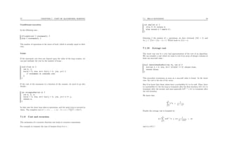 77 CHAPTER 7. COST OF ALGORITHM, SORTING
Conditional execution
In the following case :
if(condition) { statement1; }
else { statement2; }
The number of operations is the worst of both, which is actually equal to their
sum.
Loops
If the statement cost does not depend upon the value of the loop counter, we
can just multiply the cost by the number of loops :
void f(int n) {
int k, j;
for(k = 0; k<n; k++) for(j = 0; j<n; j++) {
// statement of constant cost
}
}
If the cost of the statement is a function of the counter, we need to go into
details :
int triangleSum(int n) {
int k, k, s;
for(k = 0; k<n; k++) for(j = 0; j<k; j++) s += j;
return s;
}
In that case the inner loop takes k operations, and the main loop is executed n
times. The complete cost is 1 + 2 + . . . + (n − 1) + n = n (n+1)
2 = O(n2
).
7.1.9 Cost and recursion
The estimation of a recursive function cost leads to recursive expressions.
For example to compute the sum of integers from 0 to n :
7.1. BIG-O NOTATION 78
int sum(int n) {
if(n == 0) return 0;
else return n + sum(n-1);
}
Denoting f the number of + operations, we have obviously f(0) = 0, and
∀n ≥ 1, f(n) = f(n − 1) + 1. Which leads to f(n) = n.
7.1.10 Average cost
The worst case can be a very bad approximation of the cost of an algorithm.
We can consider a case where we want to test if an array of integer contains at
least one non-null value :
bool thereIsOneNonNull(int *a, int n) {
for(int k = 0; k<n; k++) if(a[k] != 0) return true;
return false;
}
This procedure terminates as soon as a non-null value is found. In the worst
case, the cost is the size of the array.
But if we know that those values have a probability 0.1 to be null. Then, there
is a probability 0.1 for the loop to terminate after the ﬁrst iteration, 0.9×0.1 to
terminate after the second, and more generally 0.9n−1
× 0.1 to terminate after
the nth iteration.
We know that
∞
k=1
xk
k =
1
(1 − x)2
Finally the average cost is bounded by
0.1
n
k=1
0.9k−1
k ≤ 0.1
1
(1 − 0.9)2
= 10
and is a O(1) !
 