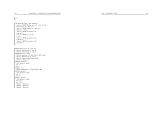 115 CHAPTER 11. DETAIL OF CLASS DEFINITIONS
}
}
int main(int argc, char **argv) {
cout << "DOING Matrix m(3, 2), n(5, 3);n";
Matrix m(3, 2), n(5, 3);
cout << "DOING Matrix x = m*n;n";
Matrix x = m*n;
cout << "DOING m.print();n";
m.print();
cout << "DOING m = n;n";
n = m;
cout << "DOING n.print();n";
n.print();
cout << "DOING x.print();n";
x.print();
}
DOING Matrix m(3, 2), n(5, 3);
Matrix::Matrix(int w, int h)
Matrix::Matrix(int w, int h)
DOING Matrix x = m*n;
Matrix operator * (const Matrix &m) const
Matrix::Matrix(int w, int h)
Matrix::Matrix(const Matrix &m)
Matrix::~Matrix()
DOING m.print();
void print() const
0 0 0
0 0 0
DOING m = n;
Matrix &operator = (const Matrix &m)
DOING n.print();
void print() const
0 0 0
0 0 0
DOING x.print();
void print() const
0 0 0 0 0
0 0 0 0 0
Matrix::~Matrix()
Matrix::~Matrix()
Matrix::~Matrix()
11.8. A MATRIX CLASS 116
 