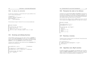 173 CHAPTER 19. MID-TERM PREPARATION
19.4 if, while, for, while/do
To repeat part of programs, or execute them only if a given condition is true,
the C++ has four main statements :
if(condition) { ... }
for(init; condition; iteration) { ... }
while(condition) { ... }
do { ... } while(condition);
The main bugs are usage of = instead of == in test, and never-ending loops.
#include <iostream>
int main(int argc, char **argv) {
int a = 10, b = 20;
while(a < b) { a = 0; b = 2; } // ouch!
if(a = 3) { cout << "We have a three!!!!!n"; } // ouch!
}
19.5 Declaring and deﬁning functions
Typical deﬁnition contains the type of the value it returns, an identiﬁer for
its name, and the list of parameters with their types. The return keyword
allows to return the result of the function. The evaluation is done when the call
operator () is used. One argument is provided to each parameter.
A function, like a variable has a scope, which starts after its declaration. The
deﬁnition can be somewhere else :
int product(int a, int b); // declaration
int square(int a) { return product(a, a); }
int product(int a, int b) { return a*b; } // definition
int main(int argc, char **argv) {
int a = square(5);
}
19.6. PARAMETERS BY VALUE OR BY REFERENCE 174
19.6 Parameters by value or by reference
A parameter can be passed either by value or by reference. In the ﬁrst case,
the value of the argument at the call point is copied into the parameter. In
the second case, the parameter and the value are two diﬀerent identiﬁers for the
same variable in memory. The copy has to be avoided sometime for performance
issue (copying a large object like an array can be expensive).
We will usually make a diﬀerence between a lvalue (location value, on the left
of the = operator), and a rvalue (reading value, or the right of the = operator).
#include <iostream>
void reset(int &a) { a = 0; }
void bug(int a) { a = 42; }
int main(int argc, char **argv) {
int x = 3;
reset(x);
cout << x << ’n’;
bug(x);
cout << x << ’n’;
}
19.7 Functions, recursion
A function can have a recursive structure, and calls itself. The main bug in that
case is to forget the stop criterion.
int something(int k) {
if(k%1 == 0) return something(k+1); // ouch!!!
else return 2;
}
19.8 Algorithm costs, Big-O notation
To estimate the eﬃciency of an algorithm, the programmer has to be able to
estimate the number of operations if requires to be executed. Usually the
number of operations is estimated as a function of a parameter (like the number
of data to work on, or the expected precision of a computation, etc.)
 
