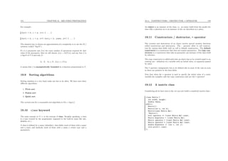 175 CHAPTER 19. MID-TERM PREPARATION
For example :
for(i = 0; i < n; i++) { ... }
for(i = 0; i < n; i++) for(j = 0; j<n*n; j++) { ... }
The classical way to denote an approximation of a complexity is to use the O(.)
notation (called “big-O”).
If n is a parameter and f(n) the exact number of operations required for that
value of the parameter, then we will denote f(n) = O(T (n)) and say that f is
a big-O of T if and only if :
∃c, N, ∀n ≥ N, f(n) ≤ c.T (n)
it means that f is asymptotically bounded by a function proportional to T .
19.9 Sorting algorithms
Sorting numbers is a very basic tasks one has to do often. We have seen three
diﬀerent algorithms.
1. Pivot sort
2. Fusion sort
3. Quick sort
The normal cost for a reasonable sort-algorithm is O(n × log(n))
19.10 class keyword
The main concept in C++ is the concept of class. Roughly speaking, a class
is a type created by the programmer (opposed to the built-in types like int,
double, etc.)
A class is deﬁned by a name (identiﬁer), data ﬁelds (each of them with a name
and a type) and methods (each of them with a name a return type and a
parameter).
19.11. CONSTRUCTORS / DESTRUCTOR, = OPERATOR 176
An object is an instance of the class, i.e. an entity build from the model the
class (like a physical car is an instance of the car described on a plan).
19.11 Constructors / destructor, = operator
The creation and destruction of an object involve special member functions
called constructors and destructors. The : operator allow to call construc-
tors for various data ﬁelds with no call to default constructors. The default
constructor is a constructor that does not require parameters. The copy con-
structor is a constructor that take as parameter one instance of the class itself
by reference.
The copy constructor is called each time an object has to be created equal to an
existing one : deﬁnition of a variable with an initial value, or argument passed
by value.
The = operator (assignment) has to be deﬁned also in most of the case as soon
as there are pointers in the data ﬁelds.
Note that when the = operator is used to specify the initial value of a static
variable the compiler calls the copy constructor and not the = operator!
19.12 A matrix class
Considering all we have seen so far, we can now build a consistent matrix class :
class Matrix {
int width, height;
double *data;
public:
Matrix();
Matrix(int w, int h);
Matrix(const Matrix &m);
~Matrix();
bool operator == (const Matrix &m) const;
Matrix &operator = (const Matrix &m);
Matrix operator + (const Matrix &m) const;
Matrix operator * (const Matrix &m) const;
double &operator () (int i, int j);
void print() const;
};
 