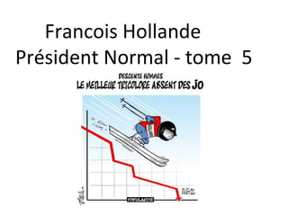 Francois Hollande
Président Normal - tome 5

 