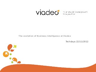 The evolution of Business Intelligence at Viadeo


                                           Techdays 22/11/2012
 