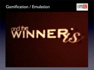 Gamiﬁcation / Emulation
 