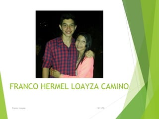 FRANCO HERMEL LOAYZA CAMINO
13/11/15Franco Loayza
 