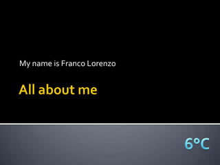 My name is Franco Lorenzo

 