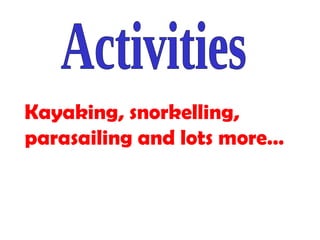 Kayaking, snorkelling, parasailing and lots more… Activities 