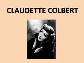CLAUDETTE COLBERT 
 